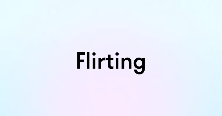 Flirting