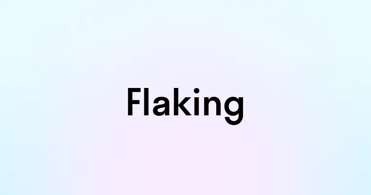 Flaking — перевод, транскрипция, произношение и примеры