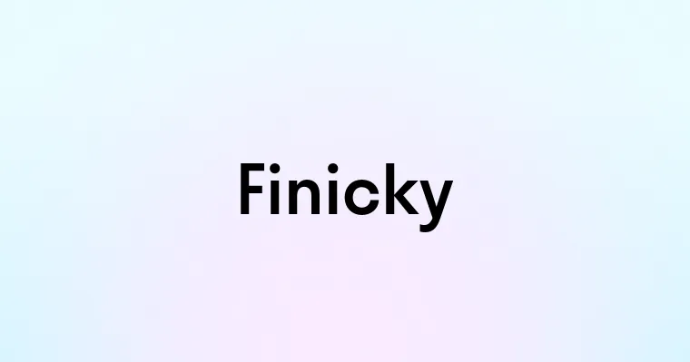 Finicky