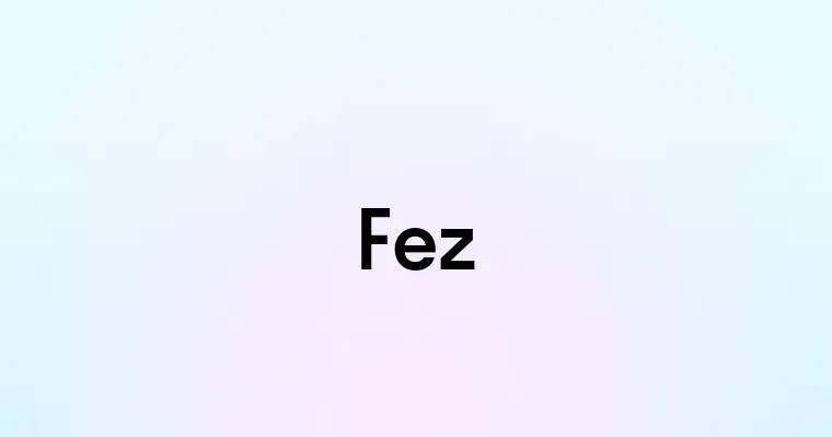 Fez Dictionary Fez — перевод, транскрипция, произношение и примеры