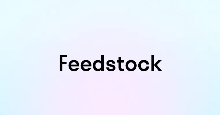 Feedstock