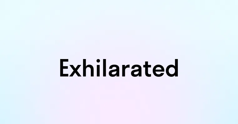 Exhilarated