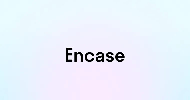 Encase