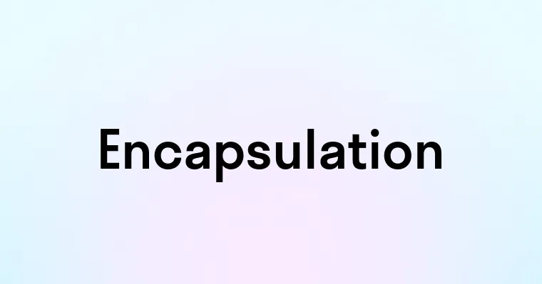 Encapsulation — перевод, транскрипция, произношение и примеры