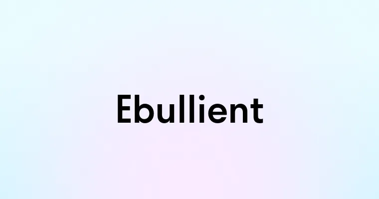 Ebullient