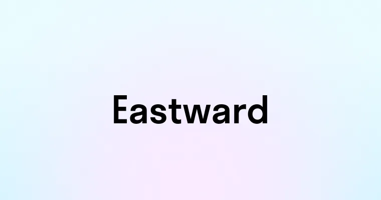 Eastward