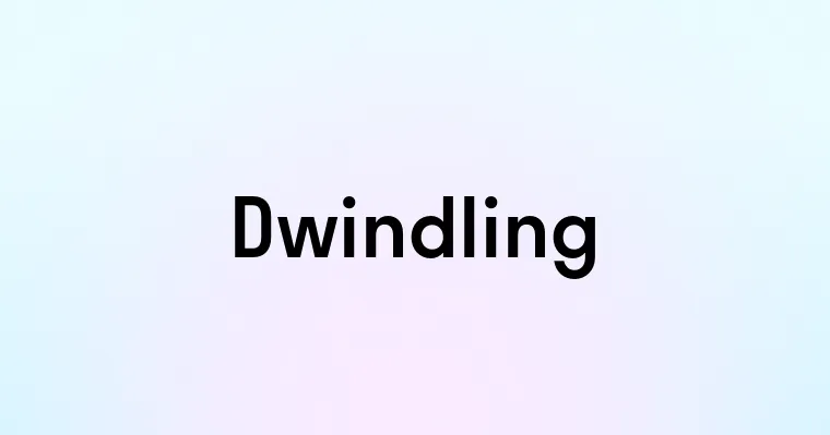 Dwindling