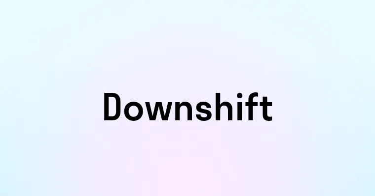 Downshift