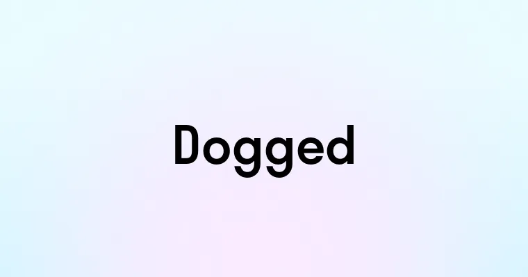 Dogged