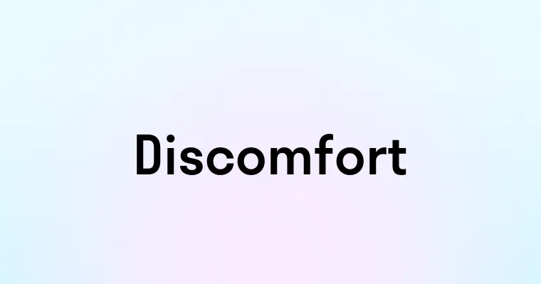 Discomfort