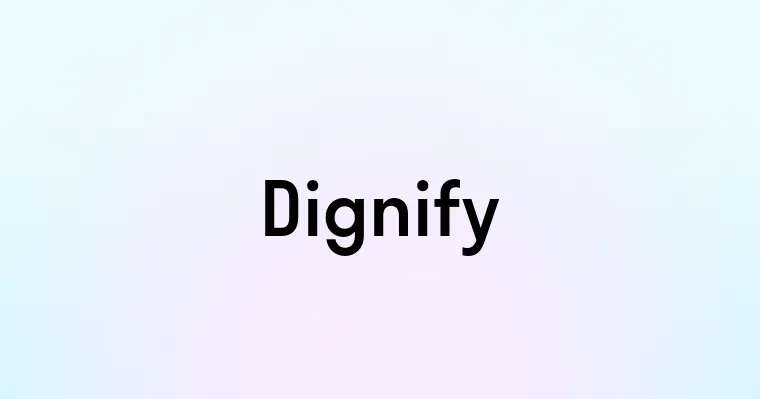 Dignify