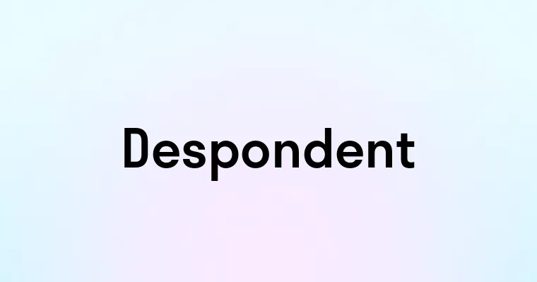 Despondent