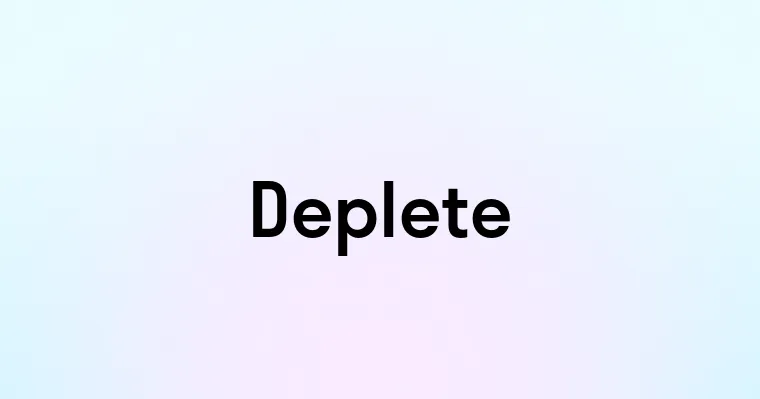 Deplete