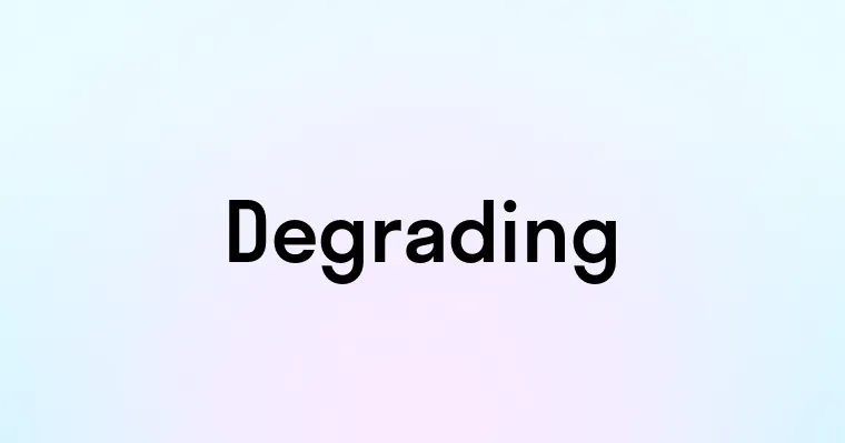 Degrading