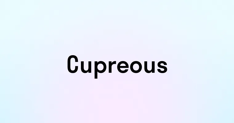 Cupreous