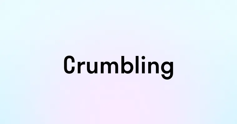 Crumbling