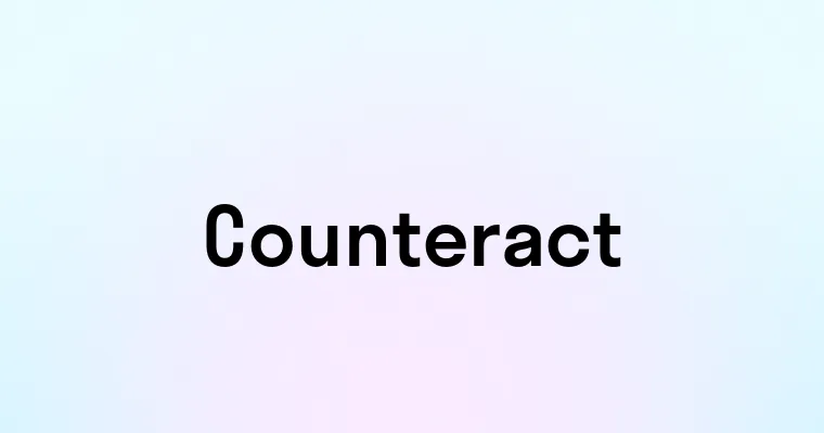 Counteract — перевод, транскрипция, произношение и примеры