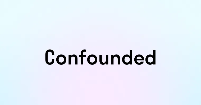 Confounded