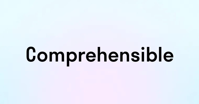 Comprehensible — перевод, транскрипция, произношение и примеры