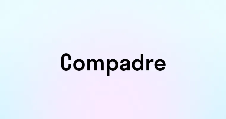 Compadre — перевод, транскрипция, произношение и примеры