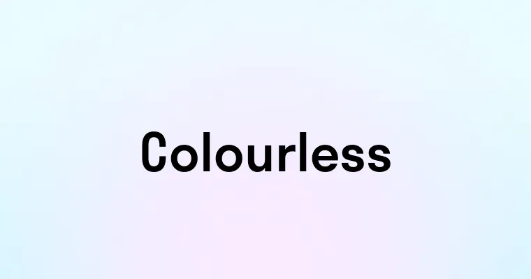 Colourless