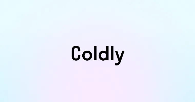 Coldly