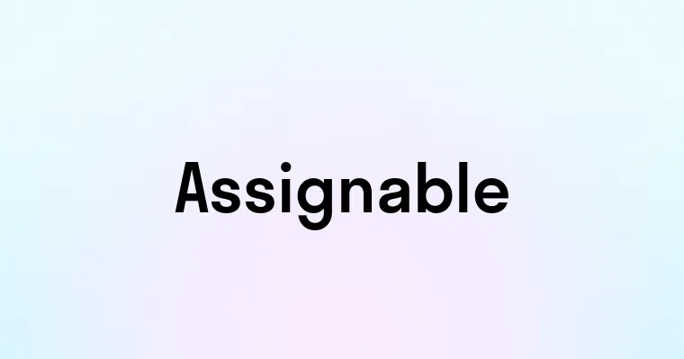 Assignable