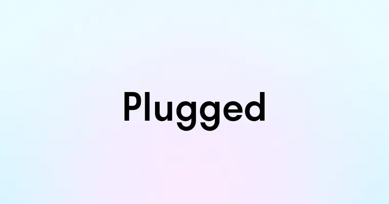 Plugged