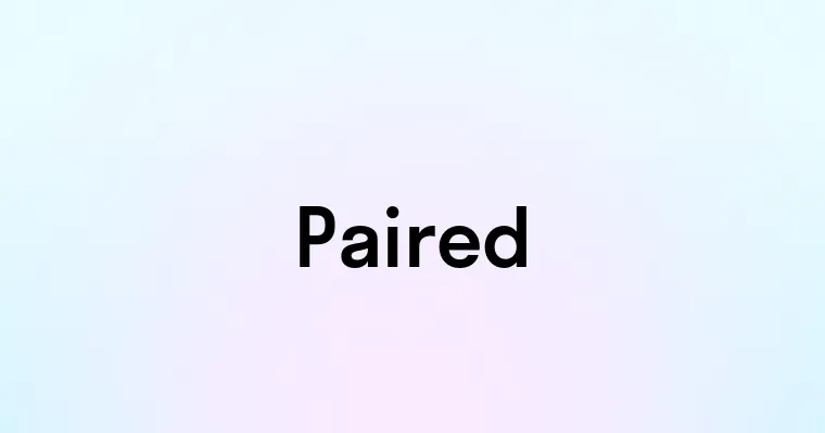 Paired Example Paired — перевод, транскрипция, произношение и примеры