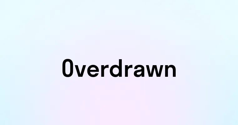 Overdrawn