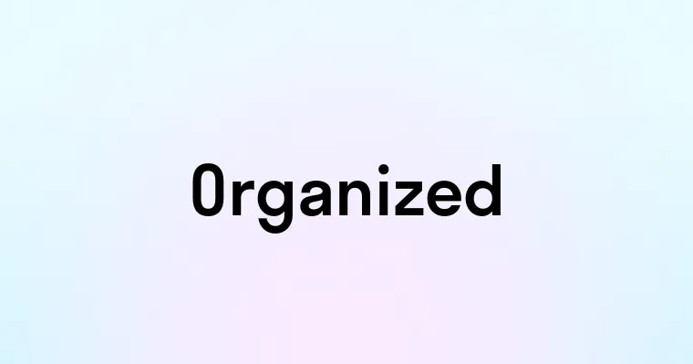 Organized