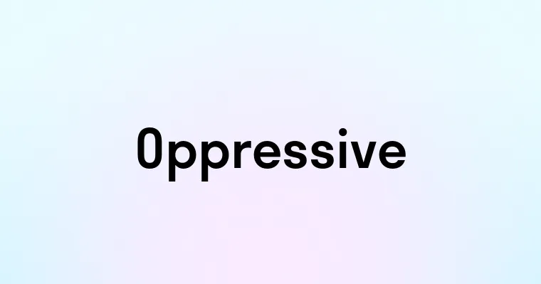 Oppressive