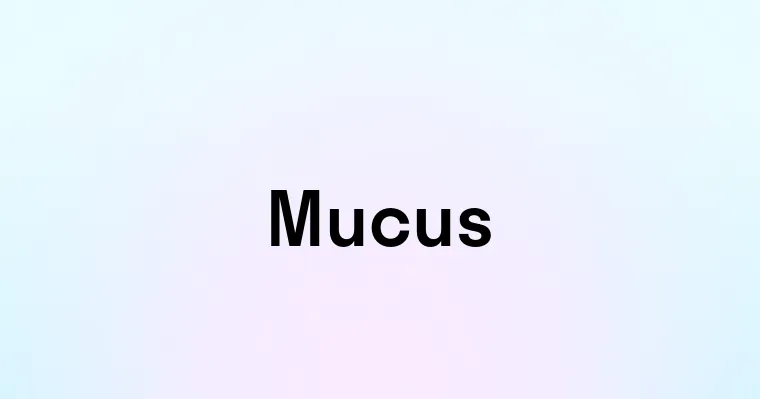 Mucus