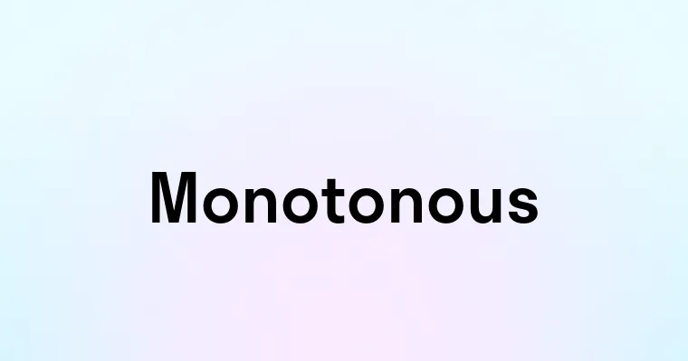 Monotonous