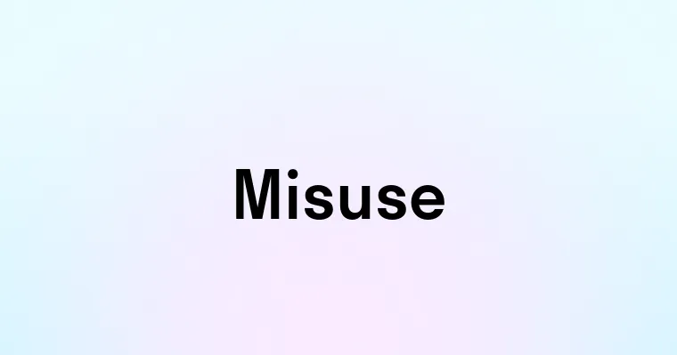 Misuse