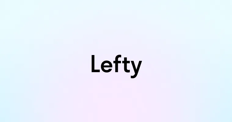 Lefty — перевод, транскрипция, произношение и примеры