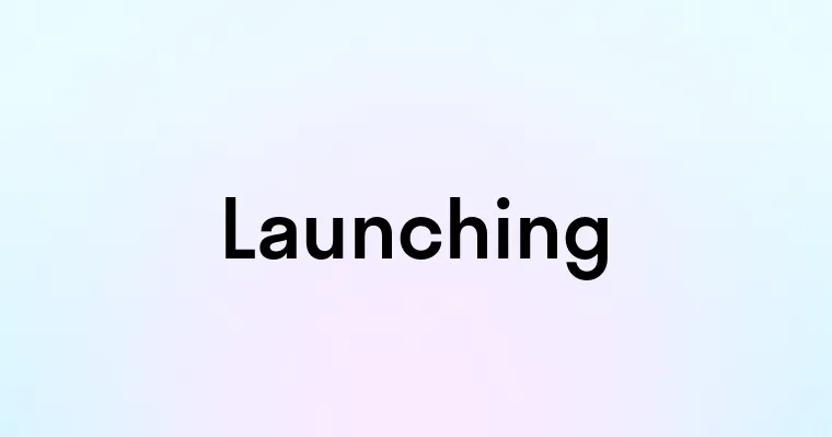 Launching