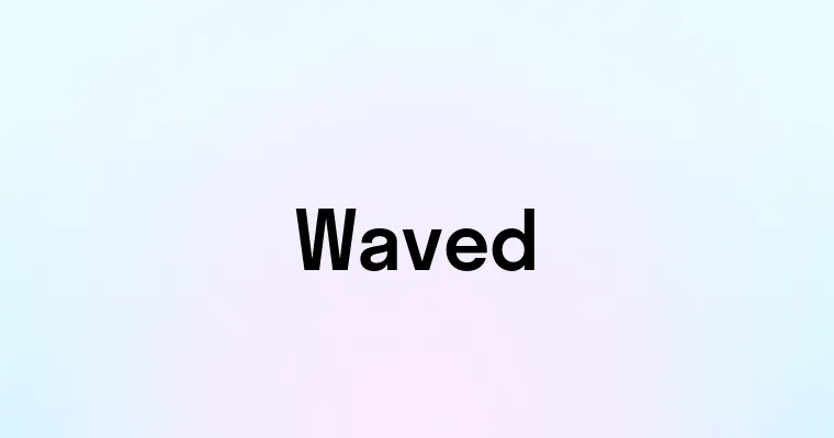 Waved