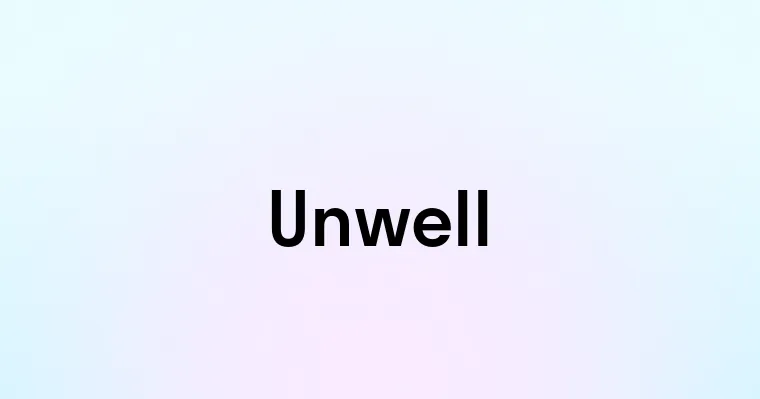 Unwell