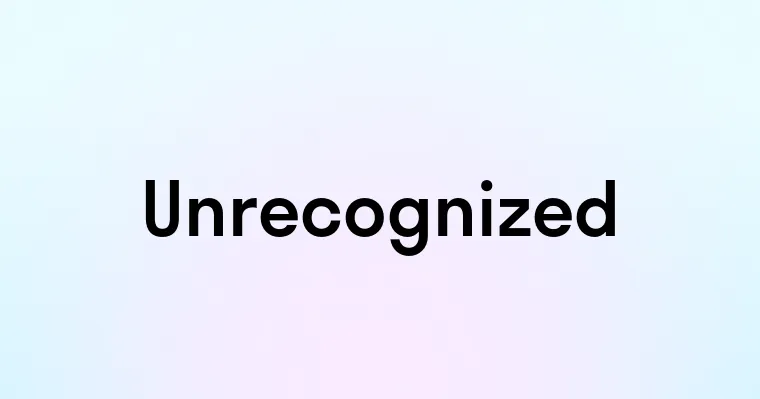 Unrecognized