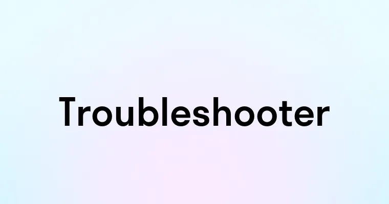 Troubleshooter