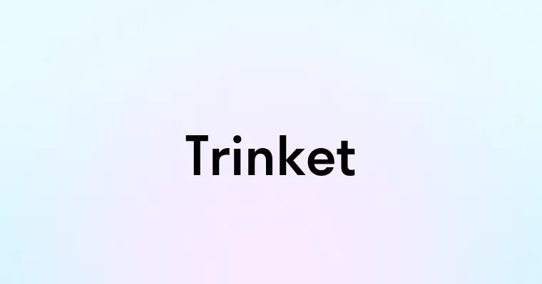 Trinket — перевод, транскрипция, произношение и примеры