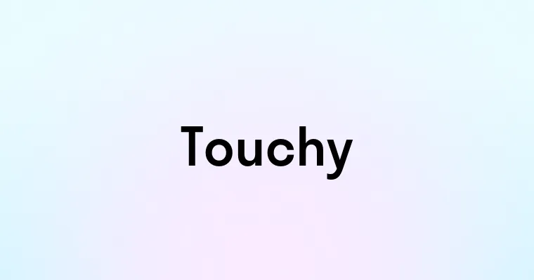 Touchy