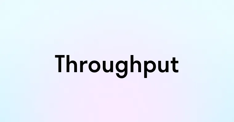 Throughput