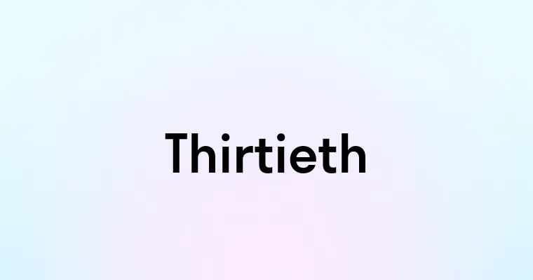 Thirtyieth Thirtieth — перевод, транскрипция, произношение и примеры