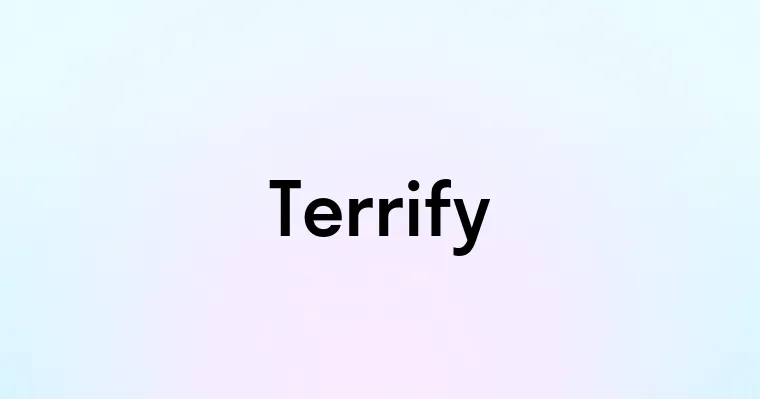 Terrify — перевод, транскрипция, произношение и примеры