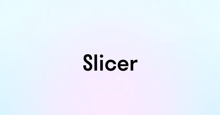 Slicer