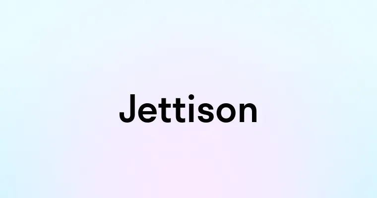Jettison — перевод, транскрипция, произношение и примеры