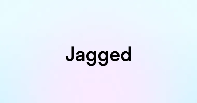 Jagged