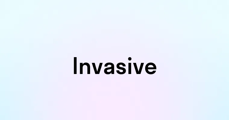 Invasive